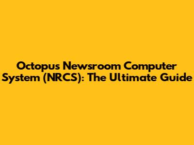 Octopus Newsroom Computer System (NRCS): The Ultimate Guide