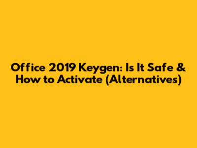 Office 2019 Keygen: Is It Safe & How to Activate (Alternatives)