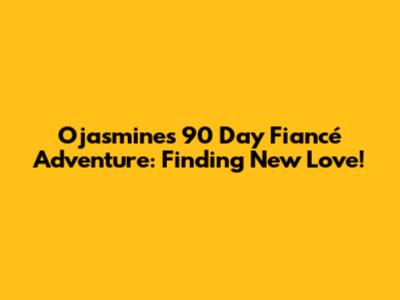 Ojasmine's 90 Day Fiancé Adventure: Finding New Love!