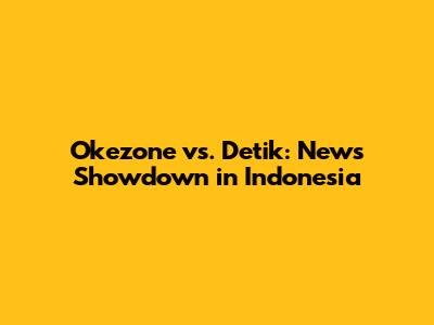 Okezone vs. Detik: News Showdown in Indonesia