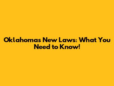 Oklahoma's New Laws: What You Need to Know!
