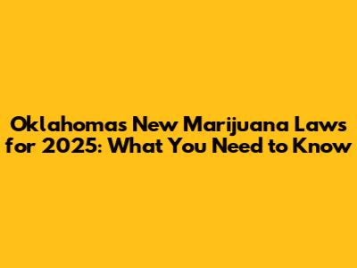 Oklahoma's New Marijuana Laws for 2025: What You Need to Know
