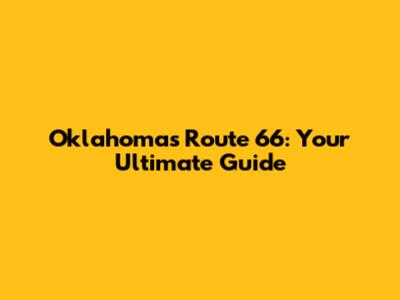 Oklahoma's Route 66: Your Ultimate Guide