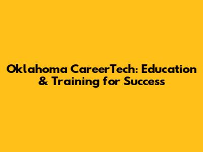 Oklahoma CareerTech: Education & Training for Success