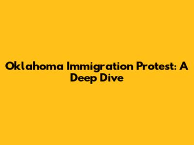 Oklahoma Immigration Protest: A Deep Dive