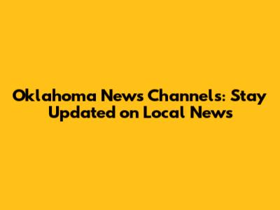Oklahoma News Channels: Stay Updated on Local News