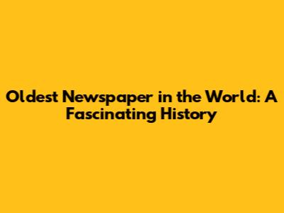 Oldest Newspaper in the World: A Fascinating History