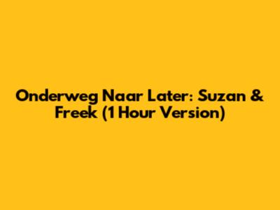 Onderweg Naar Later: Suzan & Freek (1 Hour Version)