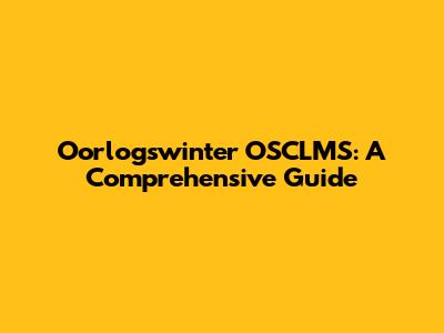 Oorlogswinter OSCLMS: A Comprehensive Guide