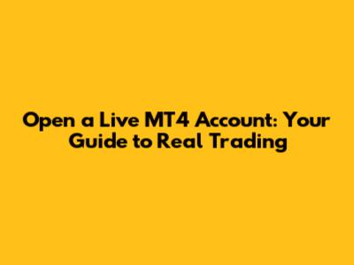 Open a Live MT4 Account: Your Guide to Real Trading
