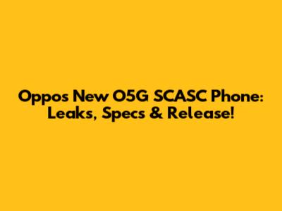 Oppo's New O5G SCASC Phone: Leaks, Specs & Release!
