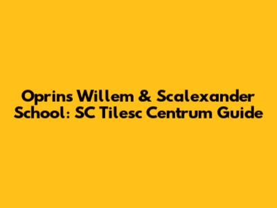 Oprins Willem & Scalexander School: SC Tilesc Centrum Guide