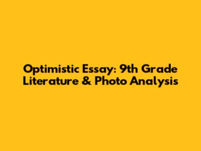 Optimistic Essay: 9th Grade Literature & Photo Analysis