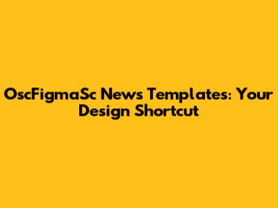 OscFigmaSc News Templates: Your Design Shortcut