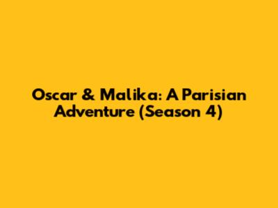 Oscar & Malika: A Parisian Adventure (Season 4)
