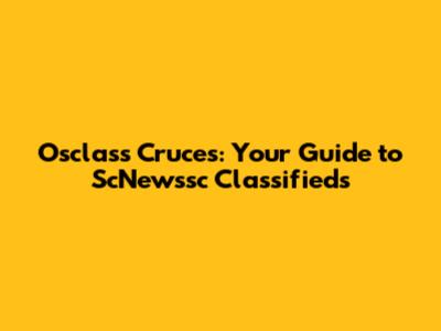 Osclass Cruces: Your Guide to ScNewssc Classifieds