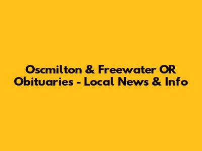 Oscmilton & Freewater OR Obituaries - Local News & Info