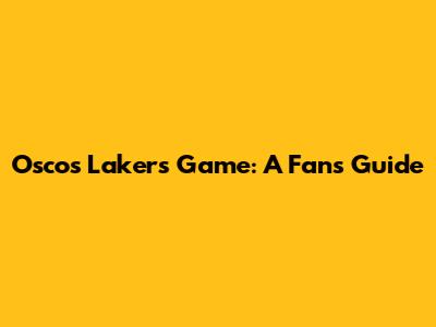 Osco's Lakers Game: A Fan's Guide