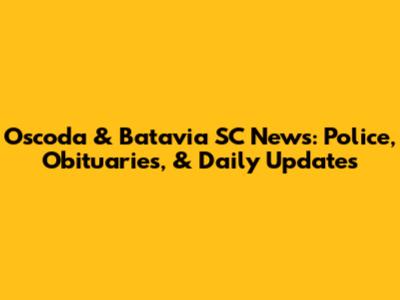 Oscoda & Batavia SC News: Police, Obituaries, & Daily Updates
