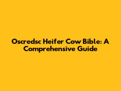 Oscredsc Heifer Cow Bible: A Comprehensive Guide