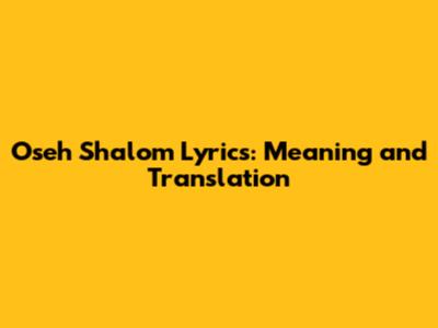 Oseh Shalom Lyrics: Meaning and Translation