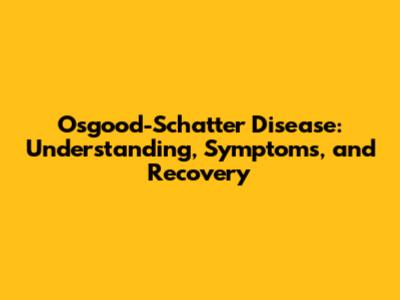 Osgood-Schatter Disease: Understanding, Symptoms, and Recovery