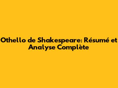 Othello de Shakespeare: Résumé et Analyse Complète