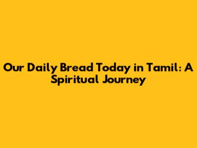 Our Daily Bread Today in Tamil: A Spiritual Journey