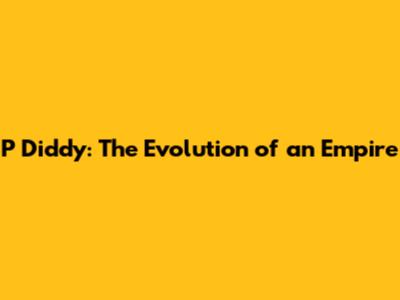 P Diddy: The Evolution of an Empire