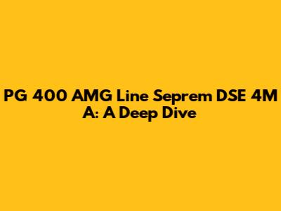 PG 400 AMG Line Seprem DSE 4M A: A Deep Dive