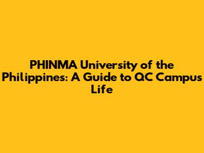 PHINMA University of the Philippines: A Guide to QC Campus Life