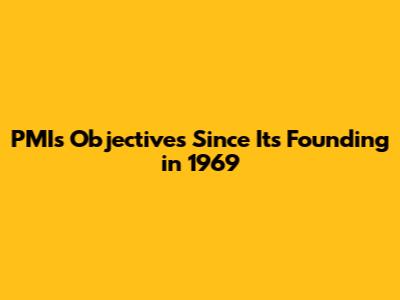 PMI's Objectives Since Its Founding in 1969