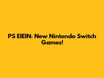 PS EIEIN: New Nintendo Switch Games!