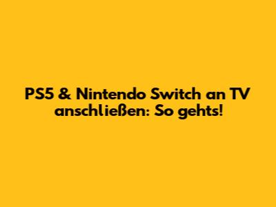 PS5 & Nintendo Switch an TV anschließen: So geht's!