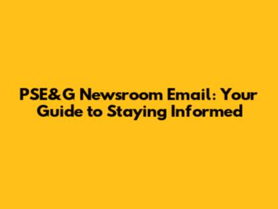 PSE&G Newsroom Email: Your Guide to Staying Informed