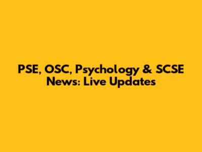 PSE, OSC, Psychology & SCSE News: Live Updates