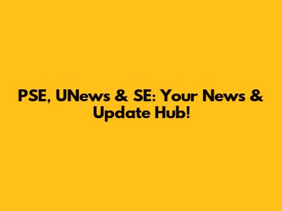 PSE, UNews & SE: Your News & Update Hub!