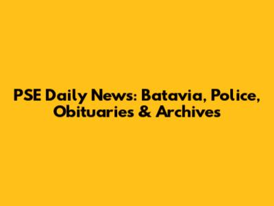 PSE Daily News: Batavia, Police, Obituaries & Archives