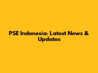 PSE Indonesia: Latest News & Updates
