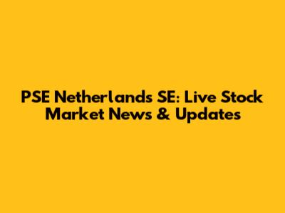 PSE Netherlands SE: Live Stock Market News & Updates