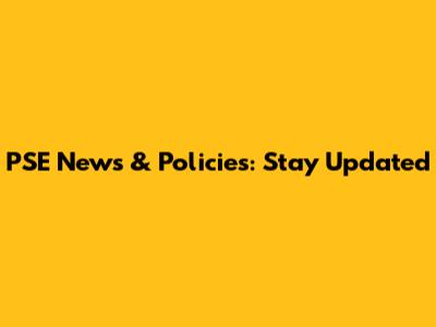 PSE News & Policies: Stay Updated