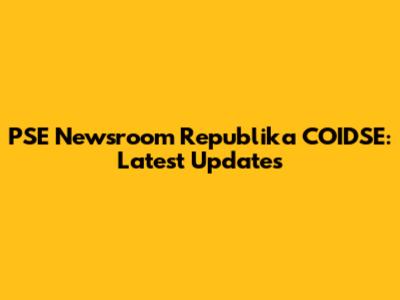 PSE Newsroom Republika COIDSE: Latest Updates