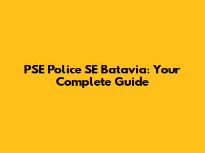 PSE Police SE Batavia: Your Complete Guide