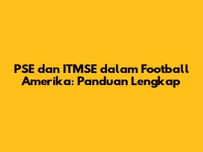 PSE dan ITMSE dalam Football Amerika: Panduan Lengkap