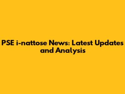 PSE i-nattose News: Latest Updates and Analysis