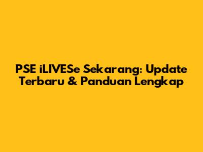 PSE iLIVESe Sekarang: Update Terbaru & Panduan Lengkap