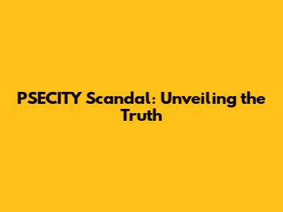 PSECITY Scandal: Unveiling the Truth