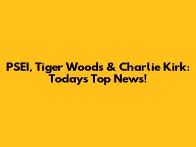 PSEI, Tiger Woods & Charlie Kirk: Today's Top News!