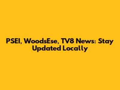 PSEI, WoodsEse, TV8 News: Stay Updated Locally