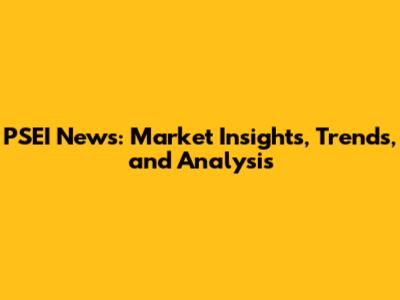 PSEI News: Market Insights, Trends, and Analysis